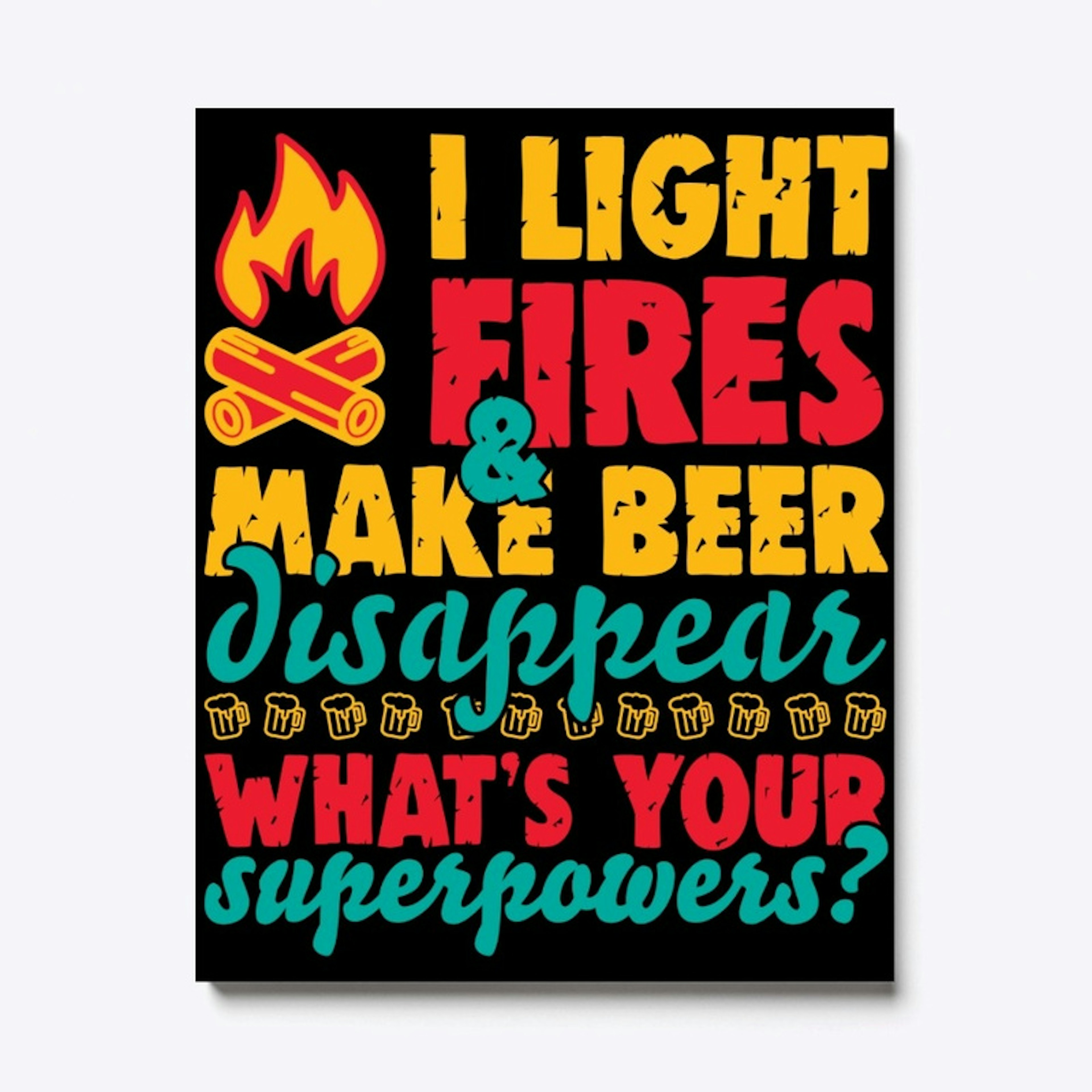I Light Fires And Make Beer Disappear