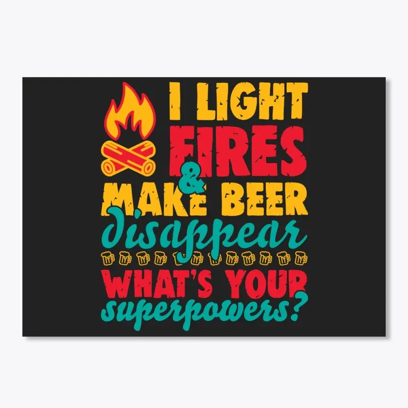 I Light Fires And Make Beer Disappear