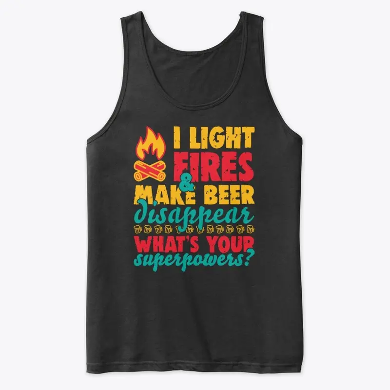 I Light Fires And Make Beer Disappear