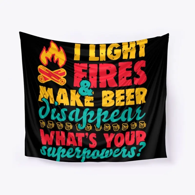 I Light Fires And Make Beer Disappear